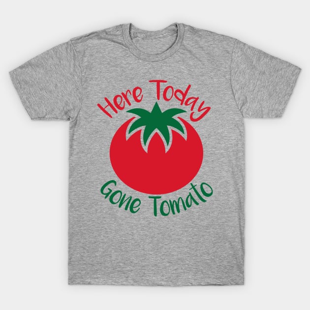 Here Today Gone Tomato T-Shirt by oddmatter